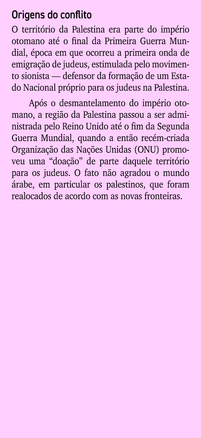 Origens do conflito O territ rio da Palestina era parte do imp rio otomano at o final da Primeira Guerra Mundial,  p...