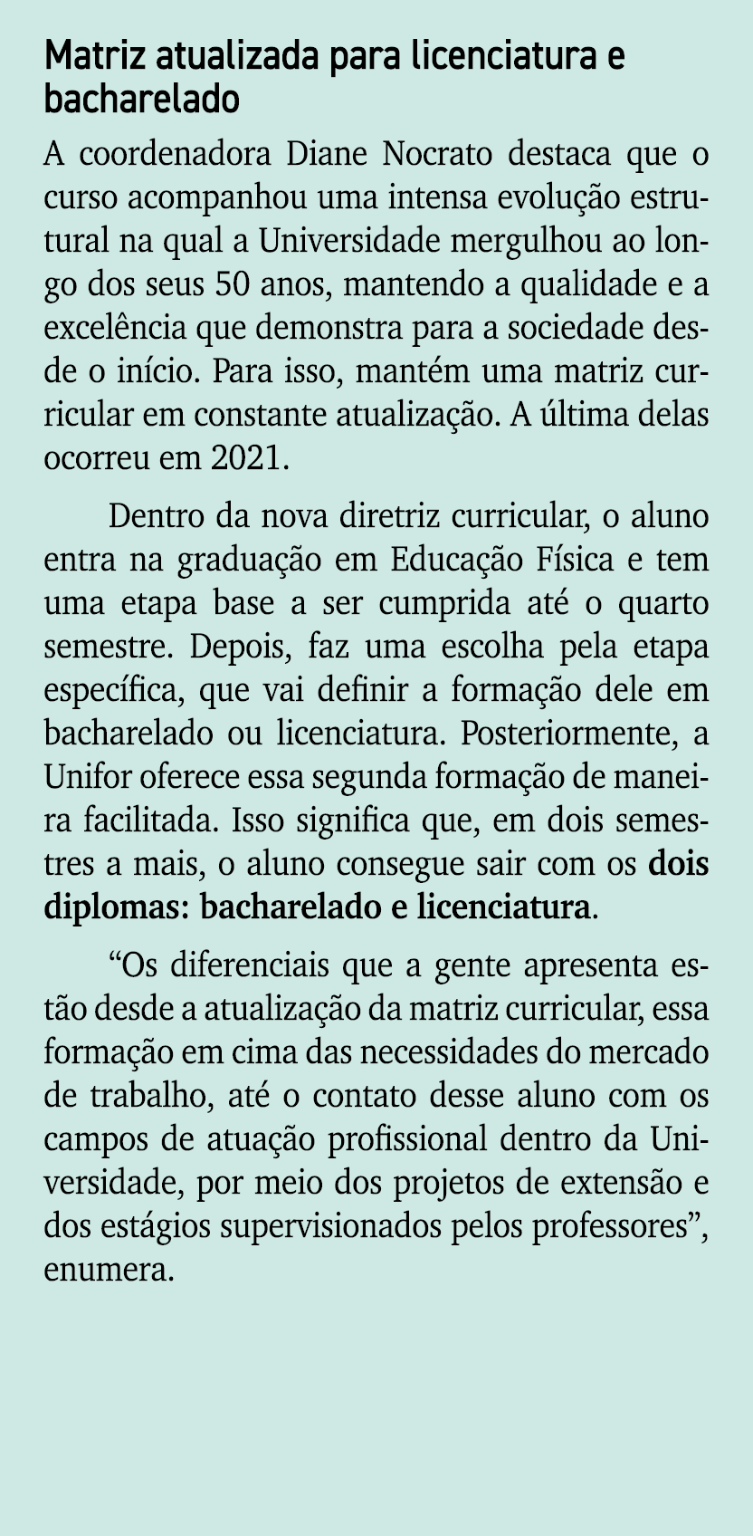Matriz atualizada para licenciatura e bacharelado A coordenadora Diane Nocrato destaca que o curso acompanhou uma int...
