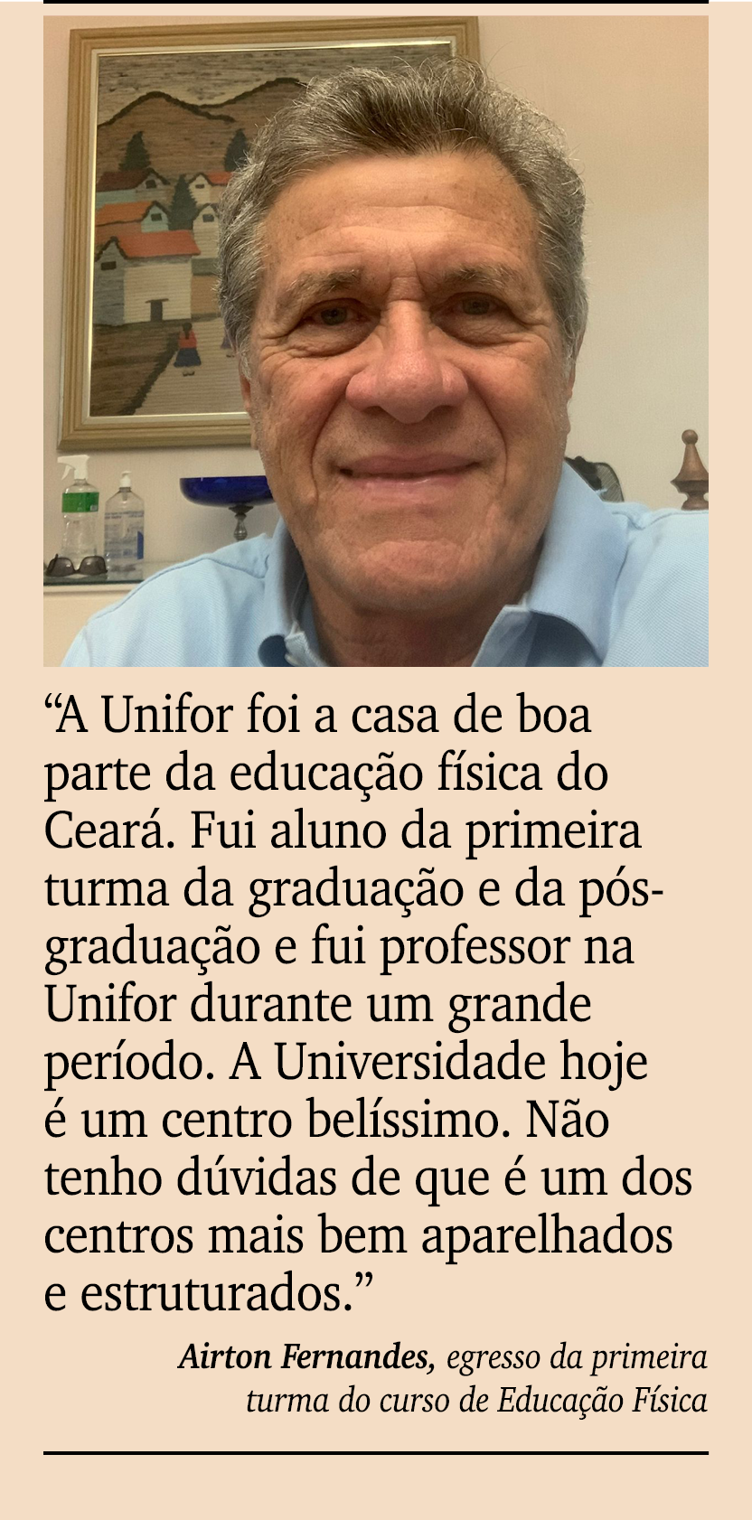 ￼ ￼ “A Unifor foi a casa de boa parte da educa o f sica do Cear . Fui aluno da primeira turma da gradua  o e da p s ...
