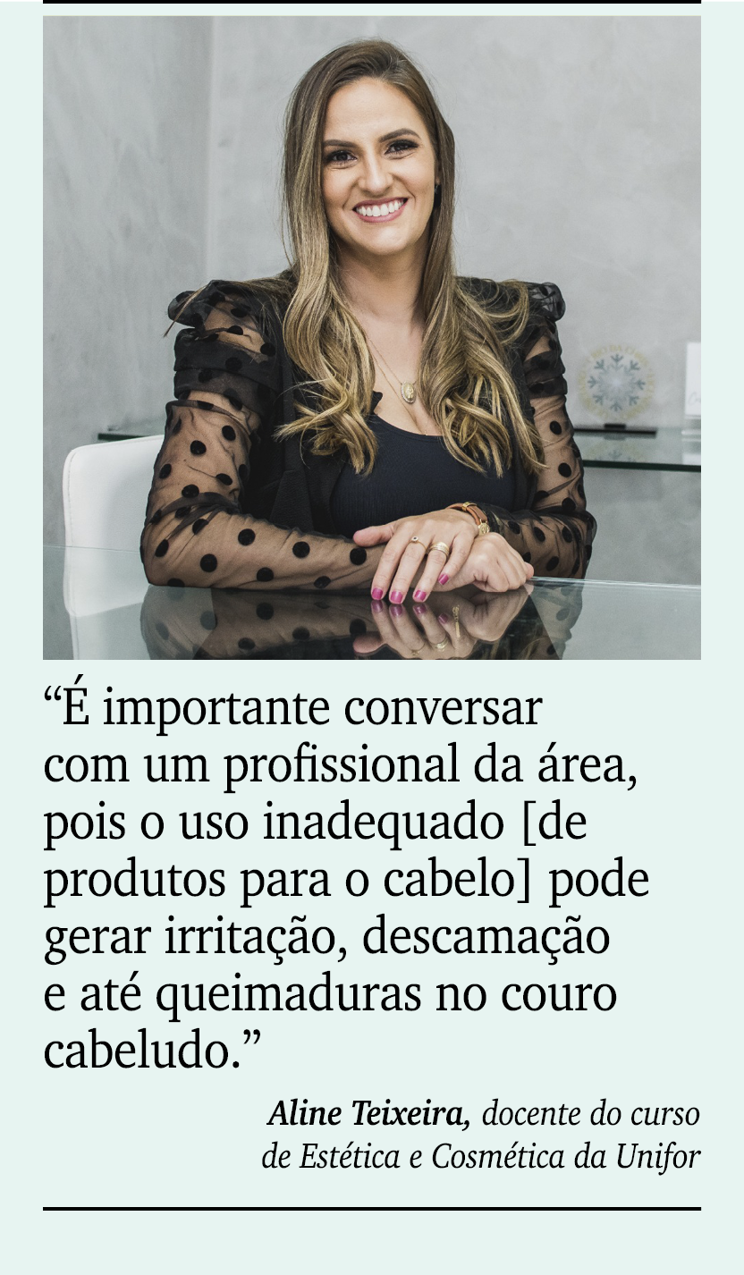 ￼ ￼ “ importante conversar com um profissional da  rea, pois o uso inadequado [de produtos para o cabelo] pode gerar...