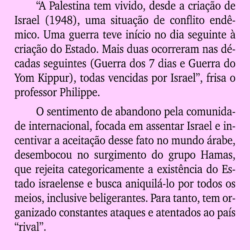 “A Palestina tem vivido, desde a cria o de Israel (1948), uma situa  o de conflito end mico. Uma guerra teve in cio ...