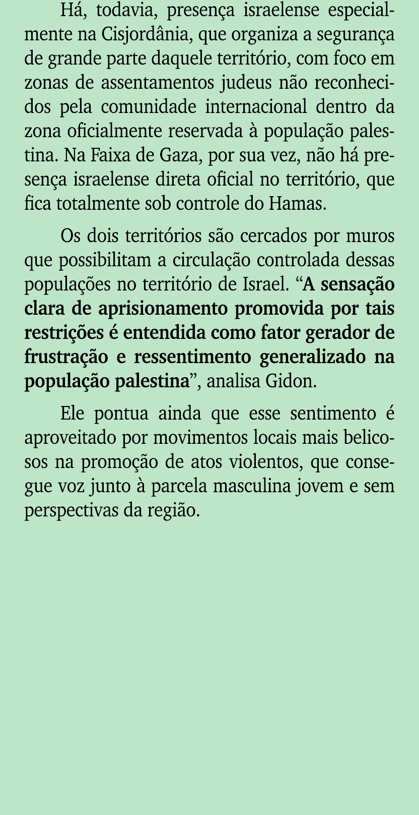 H , todavia, presen a israelense especialmente na Cisjord nia, que organiza a seguran a de grande parte daquele terri...
