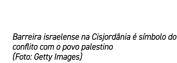 Barreira israelense na Cisjord nia  s mbolo do conflito com o povo palestino (Foto: Getty Images)