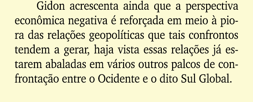 Gidon acrescenta ainda que a perspectiva econ mica negativa  refor ada em meio   piora das rela  es geopol ticas que...