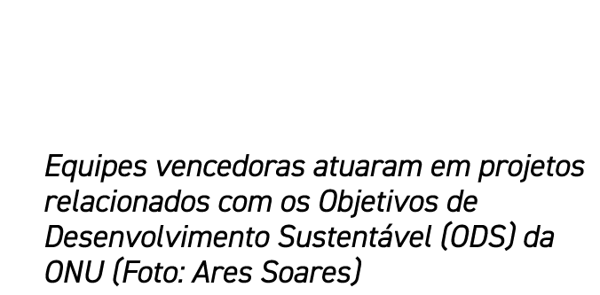 Equipes vencedoras atuaram em projetos relacionados com os Objetivos de Desenvolvimento Sustent vel (ODS) da ONU (Fot...