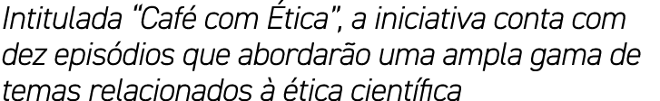 Intitulada “Caf com  tica”, a iniciativa conta com dez epis dios que abordar o uma ampla gama de temas relacionados ...