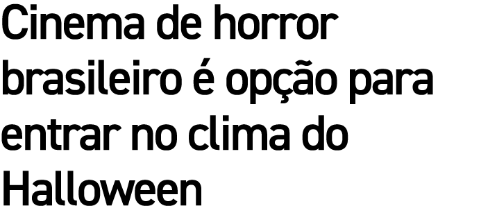 Cinema de horror brasileiro  op  o para entrar no clima do Halloween
