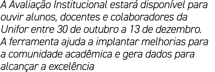 A Avalia o Institucional estar  dispon vel para ouvir alunos, docentes e colaboradores da Unifor entre 30 de outubro...