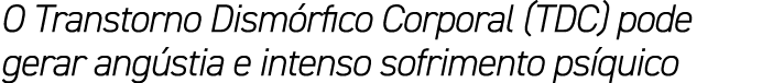 O Transtorno Dism rfico Corporal (TDC) pode gerar ang stia e intenso sofrimento ps quico