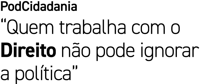 PodCidadania “Quem trabalha com o Direito n o pode ignorar a pol tica”