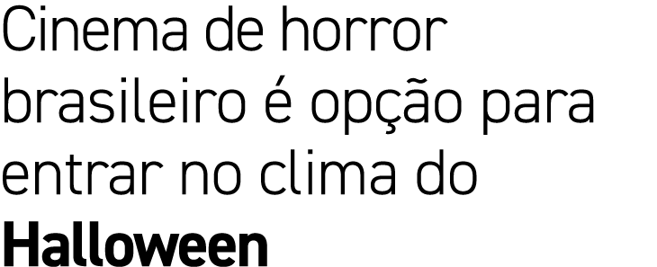 Cinema de horror brasileiro  op  o para entrar no clima do Halloween
