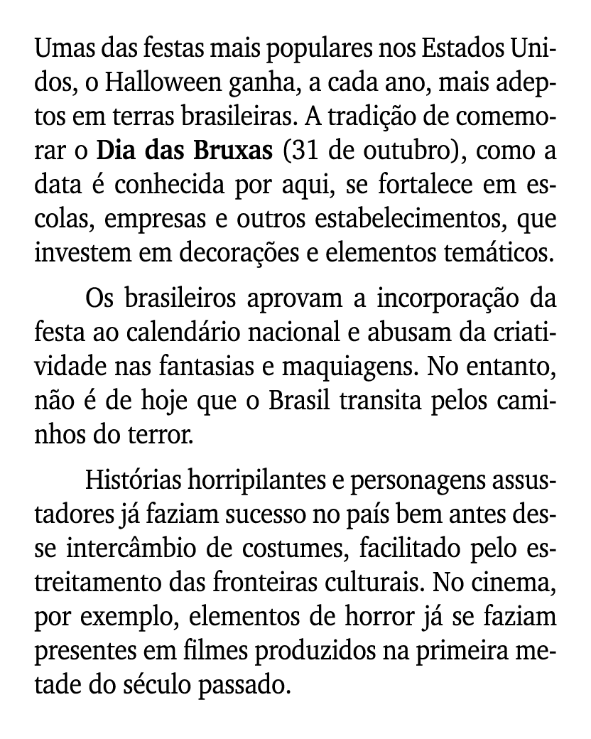 Umas das festas mais populares nos Estados Unidos, o Halloween ganha, a cada ano, mais adeptos em terras brasileiras....