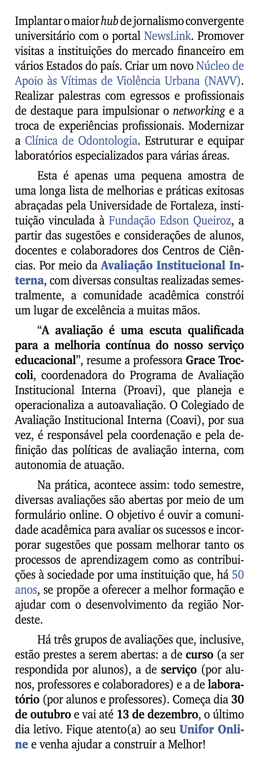 Implantar o maior hub de jornalismo convergente universit rio com o portal NewsLink. Promover visitas a institui es ...