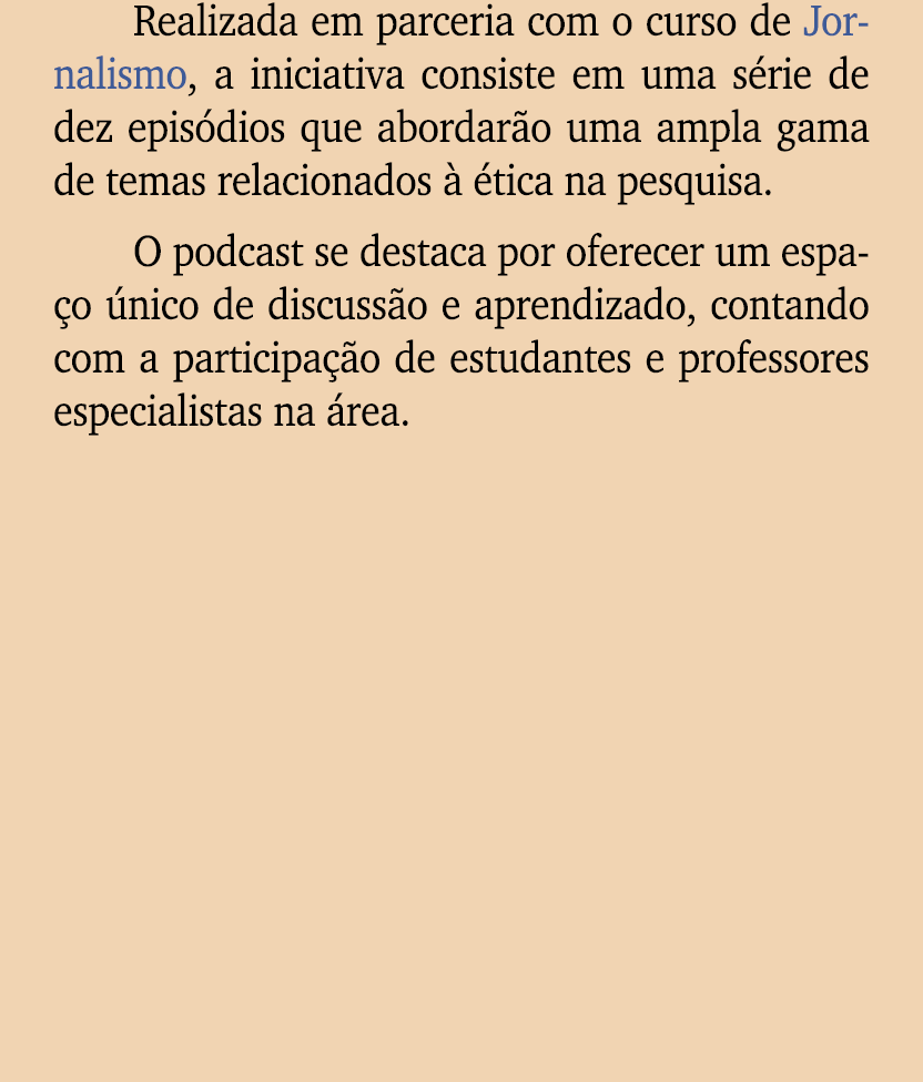 Realizada em parceria com o curso de Jornalismo, a iniciativa consiste em uma s rie de dez epis dios que abordar o um...