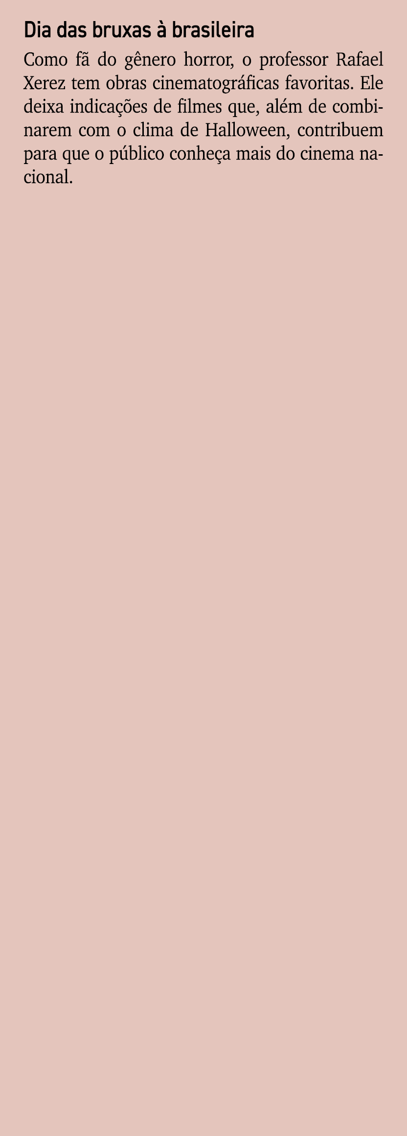 Dia das bruxas  brasileira Como f  do g nero horror, o professor Rafael Xerez tem obras cinematogr ficas favoritas. ...