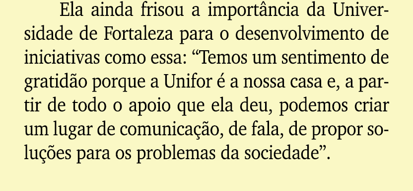 Ela ainda frisou a import ncia da Universidade de Fortaleza para o desenvolvimento de iniciativas como essa: “Temos u...