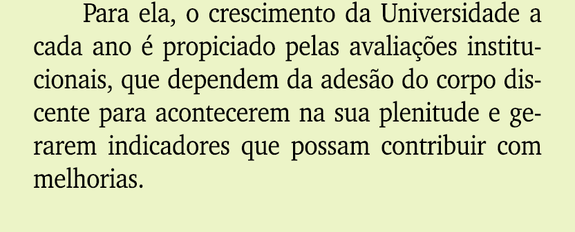 Para ela, o crescimento da Universidade a cada ano  propiciado pelas avalia  es institucionais, que dependem da ades...