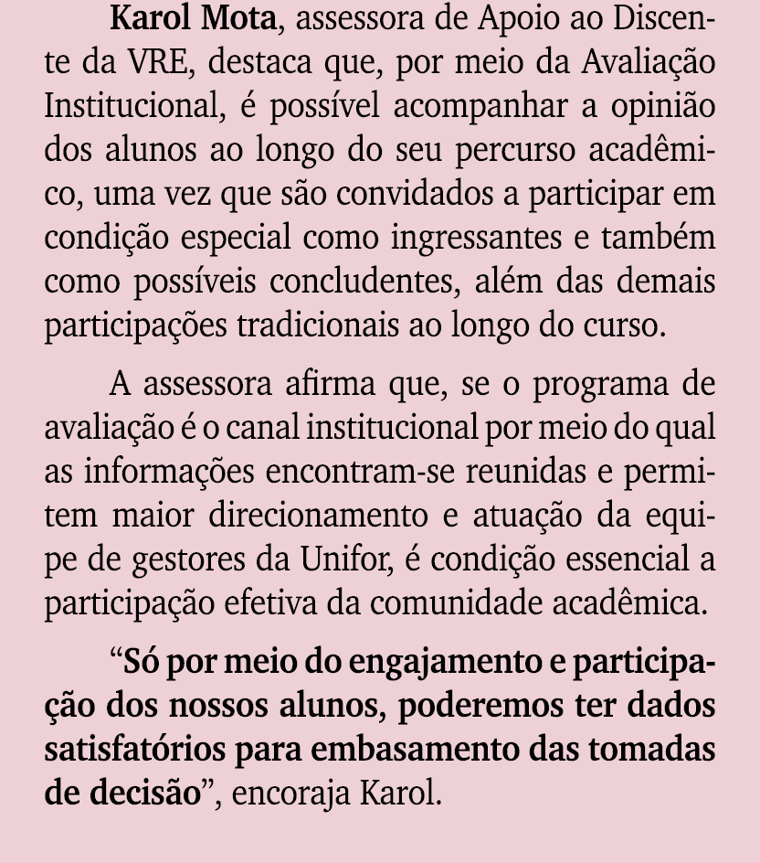 Karol Mota, assessora de Apoio ao Discente da VRE, destaca que, por meio da Avalia o Institucional,   poss vel acomp...