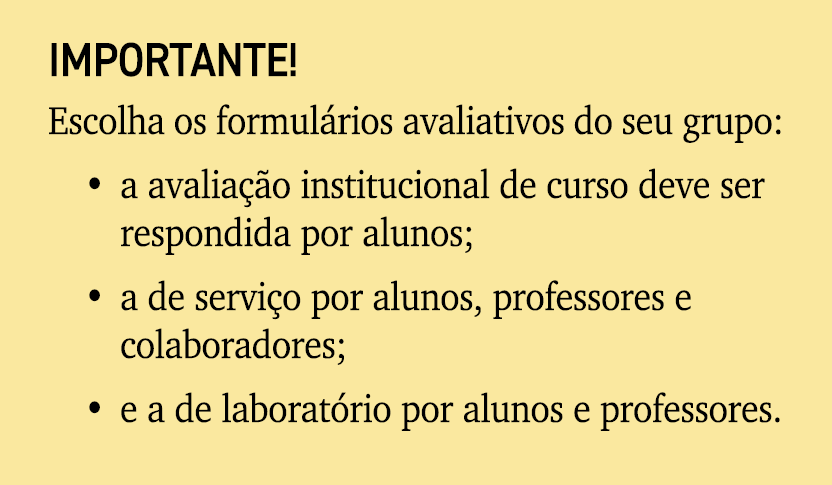 IMPORTANTE! Escolha os formul rios avaliativos do seu grupo: • a avalia o institucional de curso deve ser respondida...