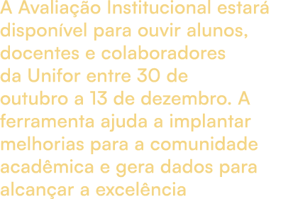 A Avalia o Institucional estar  dispon vel para ouvir alunos, docentes e colaboradores da Unifor entre 30 de outubro...