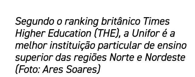 Segundo o ranking brit nico Times Higher Education (THE), a Unifor  a melhor institui  o particular de ensino superi...