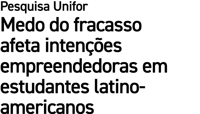 Pesquisa Unifor Medo do fracasso afeta inten es empreendedoras em estudantes latino americanos