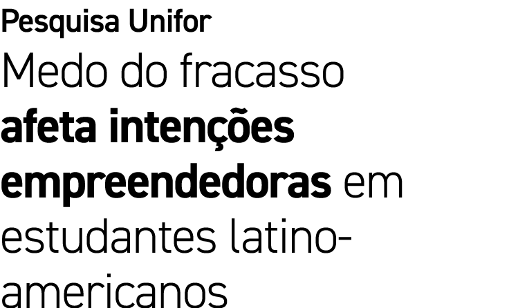 Pesquisa Unifor Medo do fracasso afeta inten es empreendedoras em estudantes latino americanos