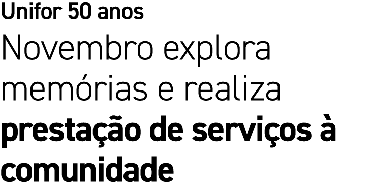 Unifor 50 anos Novembro explora mem rias e realiza presta o de servi os   comunidade