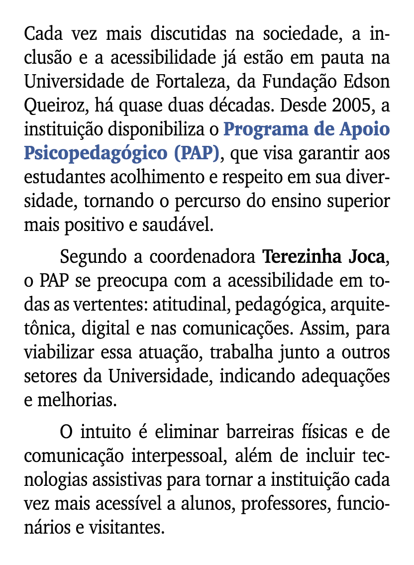 Cada vez mais discutidas na sociedade, a inclus o e a acessibilidade j est o em pauta na Universidade de Fortaleza, ...