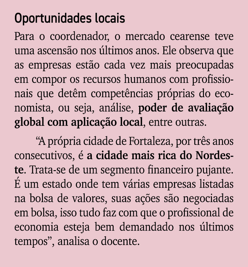 Oportunidades locais Para o coordenador, o mercado cearense teve uma ascens o nos ltimos anos. Ele observa que as em...