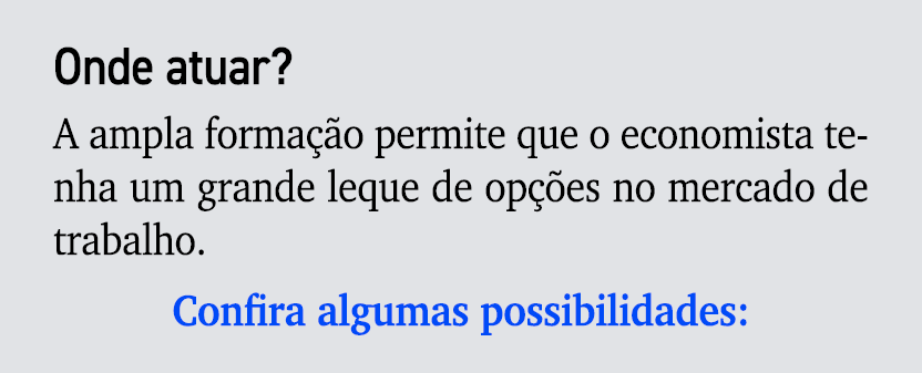 Onde atuar? A ampla forma o permite que o economista tenha um grande leque de op  es no mercado de trabalho. Confira...