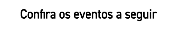 Confira os eventos a seguir