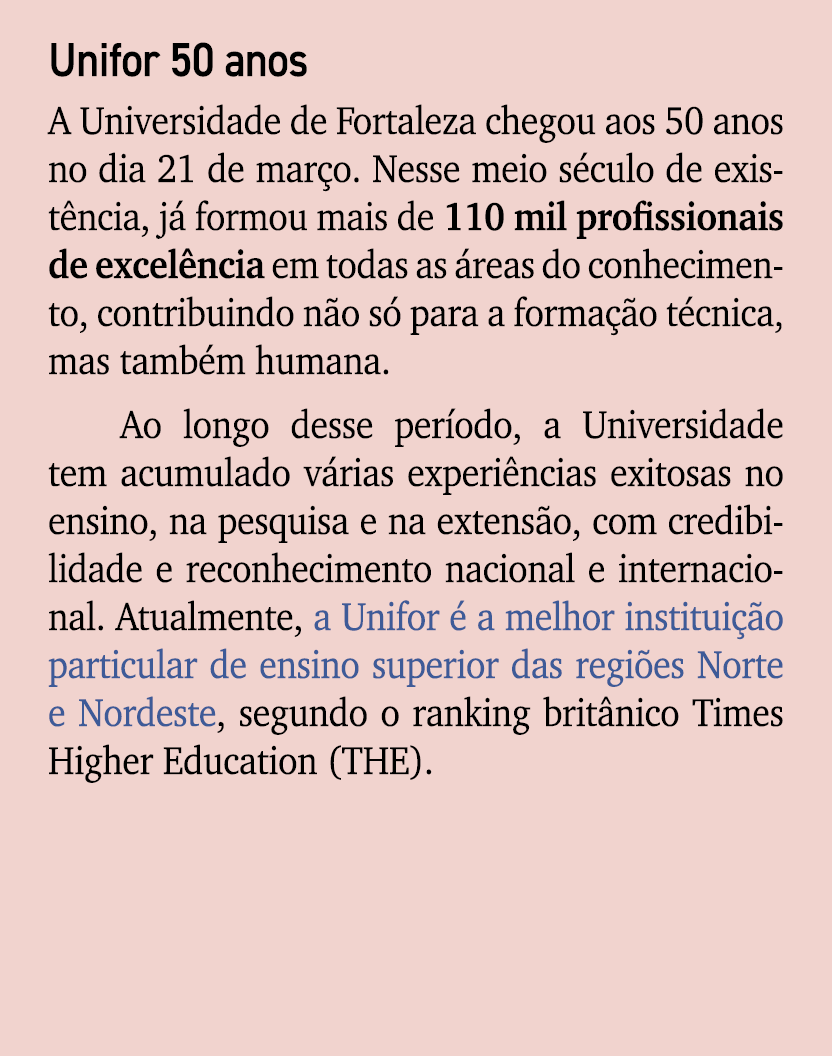 Unifor 50 anos A Universidade de Fortaleza chegou aos 50 anos no dia 21 de mar o. Nesse meio s culo de exist ncia, j ...