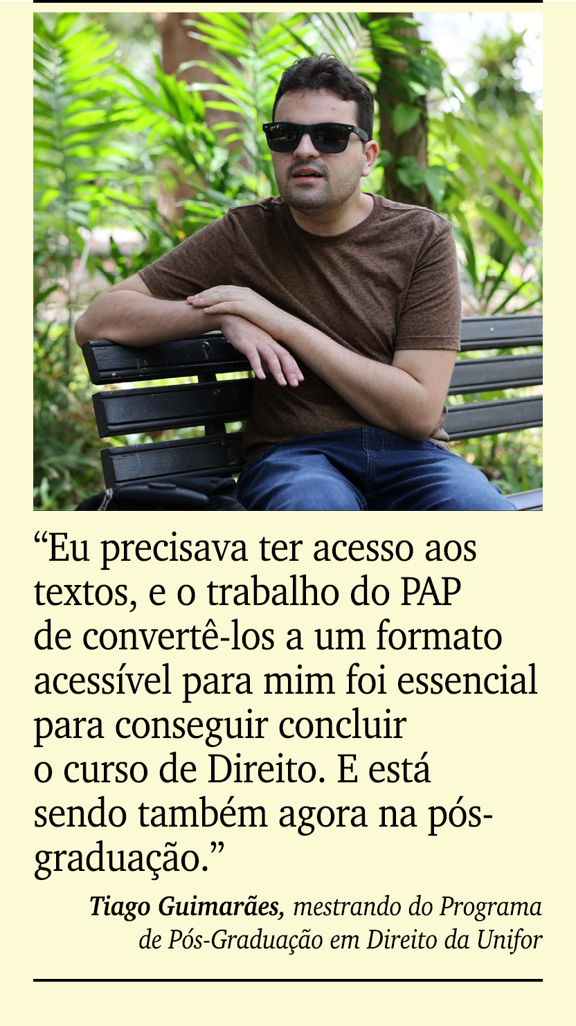 ￼ ￼ “Eu precisava ter acesso aos textos, e o trabalho do PAP de convert los a um formato acess vel para mim foi esse...