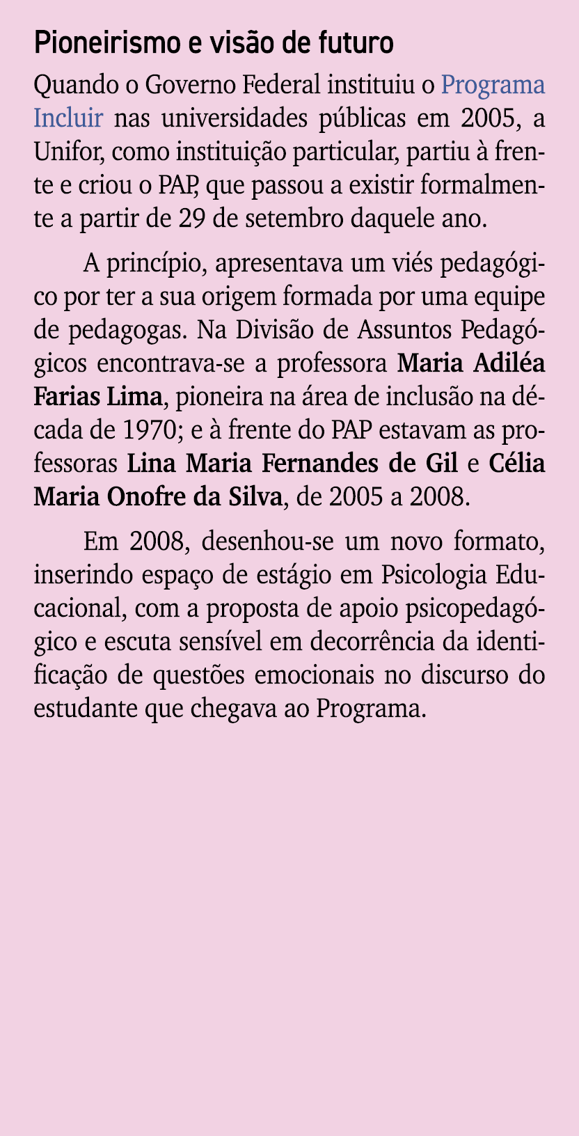Pioneirismo e vis o de futuro Quando o Governo Federal instituiu o Programa Incluir nas universidades p blicas em 200...