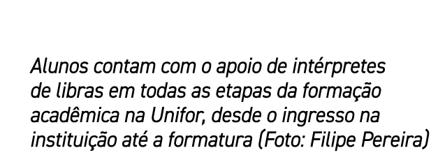 Alunos contam com o apoio de int rpretes de libras em todas as etapas da forma o acad mica na Unifor, desde o ingres...