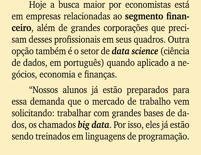 Hoje a busca maior por economistas est em empresas relacionadas ao segmento financeiro, al m de grandes corpora  es ...