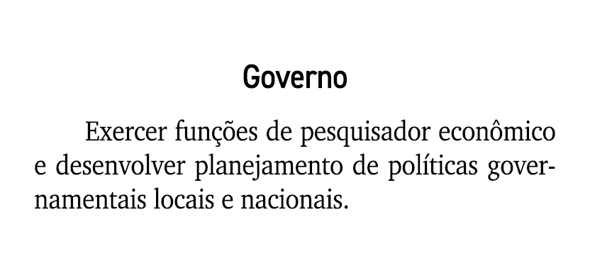 Governo Exercer fun es de pesquisador econ mico e desenvolver planejamento de pol ticas governamentais locais e naci...