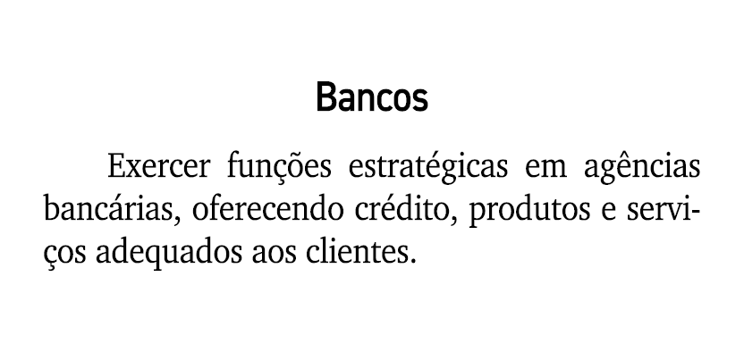 Bancos Exercer fun es estrat gicas em ag ncias banc rias, oferecendo cr dito, produtos e servi os adequados aos clie...