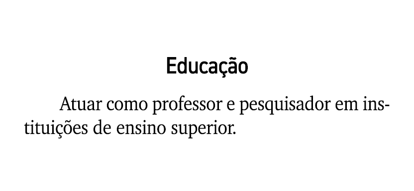 Educa o Atuar como professor e pesquisador em institui  es de ensino superior.