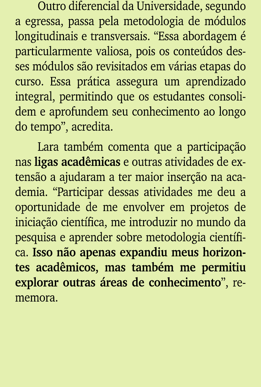 Outro diferencial da Universidade, segundo a egressa, passa pela metodologia de m dulos longitudinais e transversais....