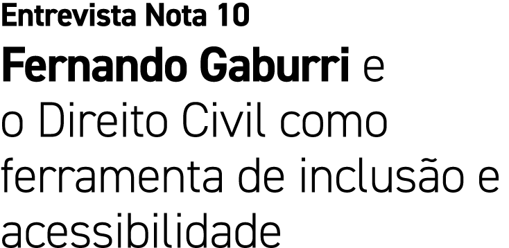Entrevista Nota 10 Fernando Gaburri e o Direito Civil como ferramenta de inclus o e acessibilidade