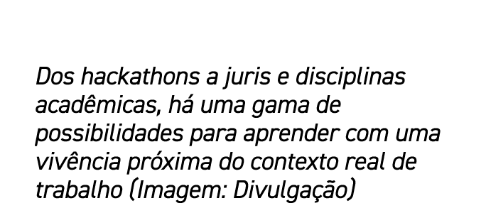Dos hackathons a juris e disciplinas acad micas, h uma gama de possibilidades para aprender com uma viv ncia pr xima...
