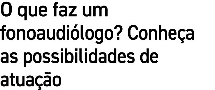 O que faz um fonoaudi logo? Conhe a as possibilidades de atua o