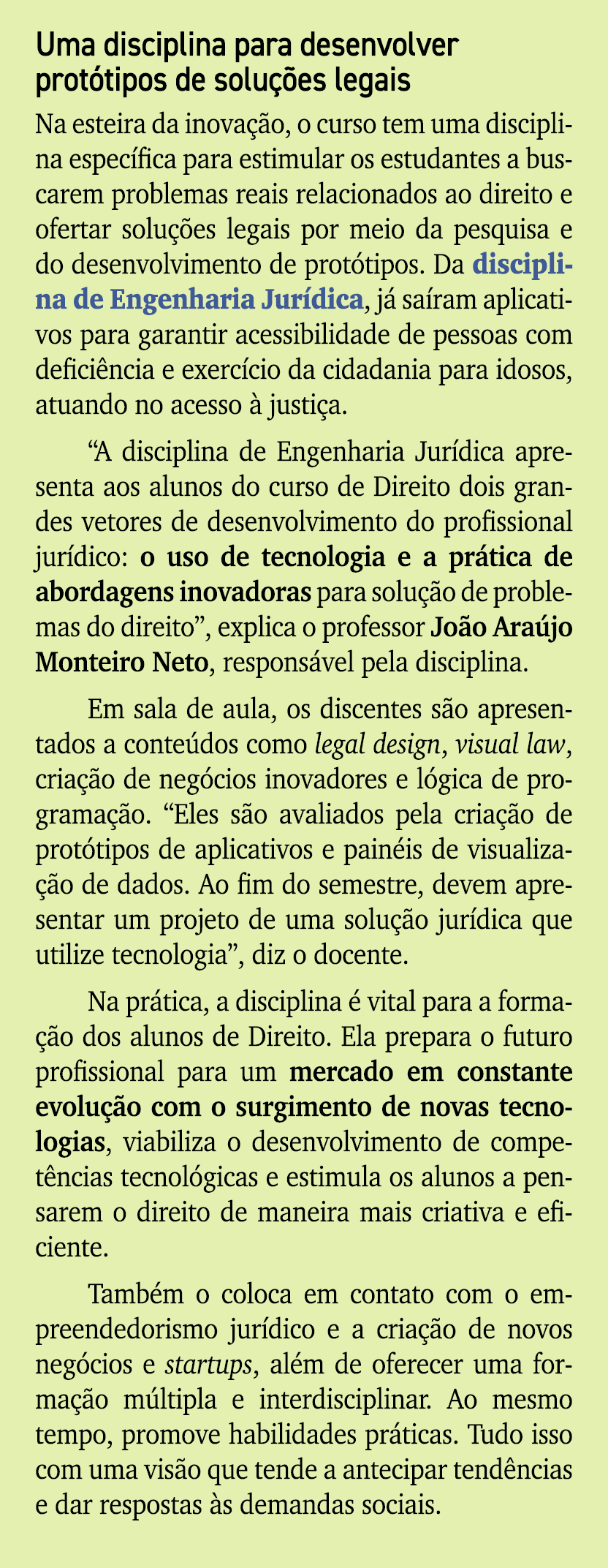 Uma disciplina para desenvolver prot tipos de solu es legais Na esteira da inova  o, o curso tem uma disciplina espe...