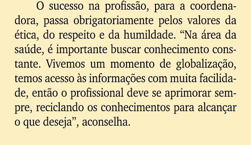 O sucesso na profiss o, para a coordenadora, passa obrigatoriamente pelos valores da tica, do respeito e da humildad...