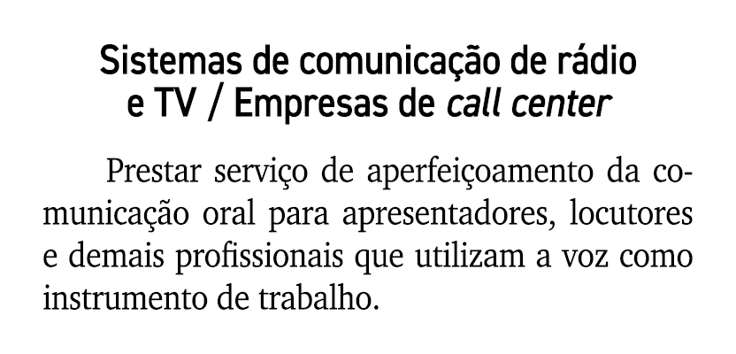 Sistemas de comunica o de r dio e TV / Empresas de call center Prestar servi o de aperfei oamento da comunica  o ora...