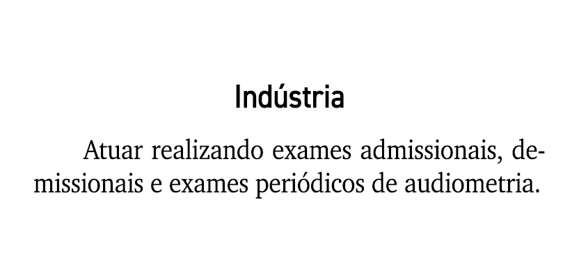 Ind stria Atuar realizando exames admissionais, demissionais e exames peri dicos de audiometria.