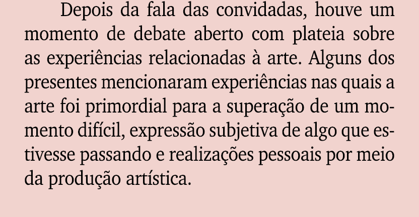 Depois da fala das convidadas, houve um momento de debate aberto com plateia sobre as experi ncias relacionadas  art...