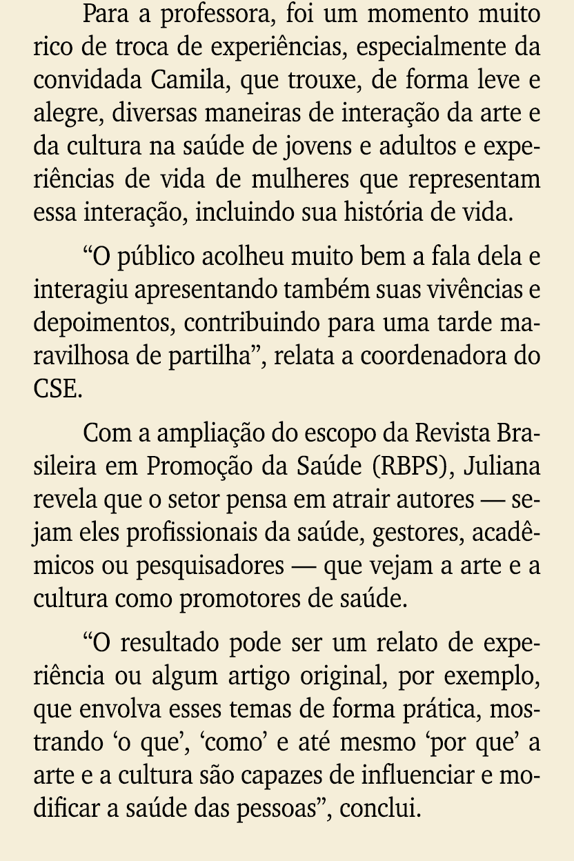 Para a professora, foi um momento muito rico de troca de experi ncias, especialmente da convidada Camila, que trouxe,...
